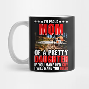 I'M PROUD MOM OF A PRETTY DAUGHTER CHAINSAW Mug